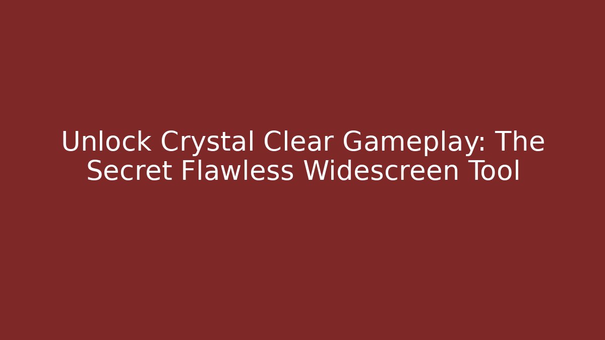 Unlock Crystal Clear Gameplay: The Secret Flawless Widescreen Tool
