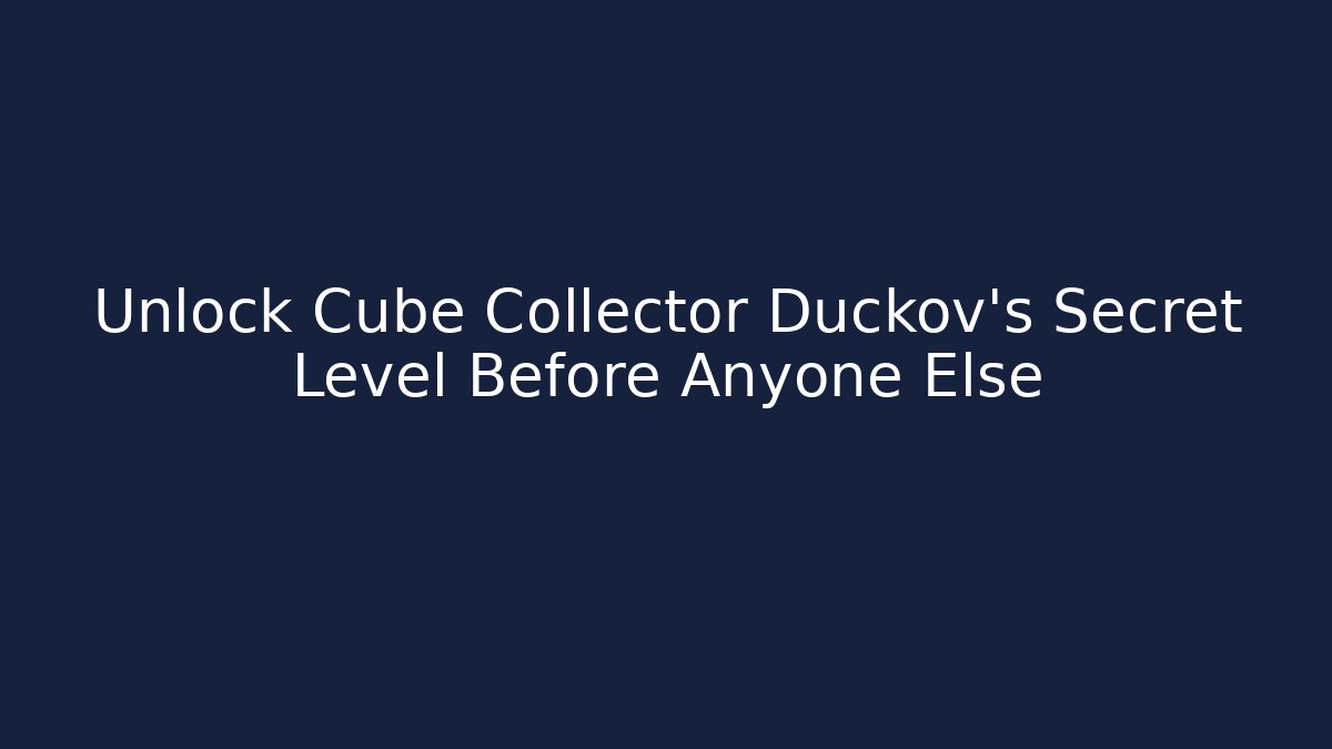 Unlock Cube Collector Duckov's Secret Level Before Anyone Else