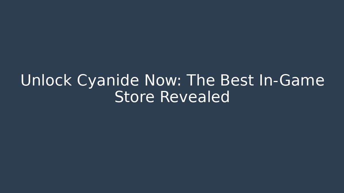 Unlock Cyanide Now: The Best In-Game Store Revealed - Felix Cat Insurance