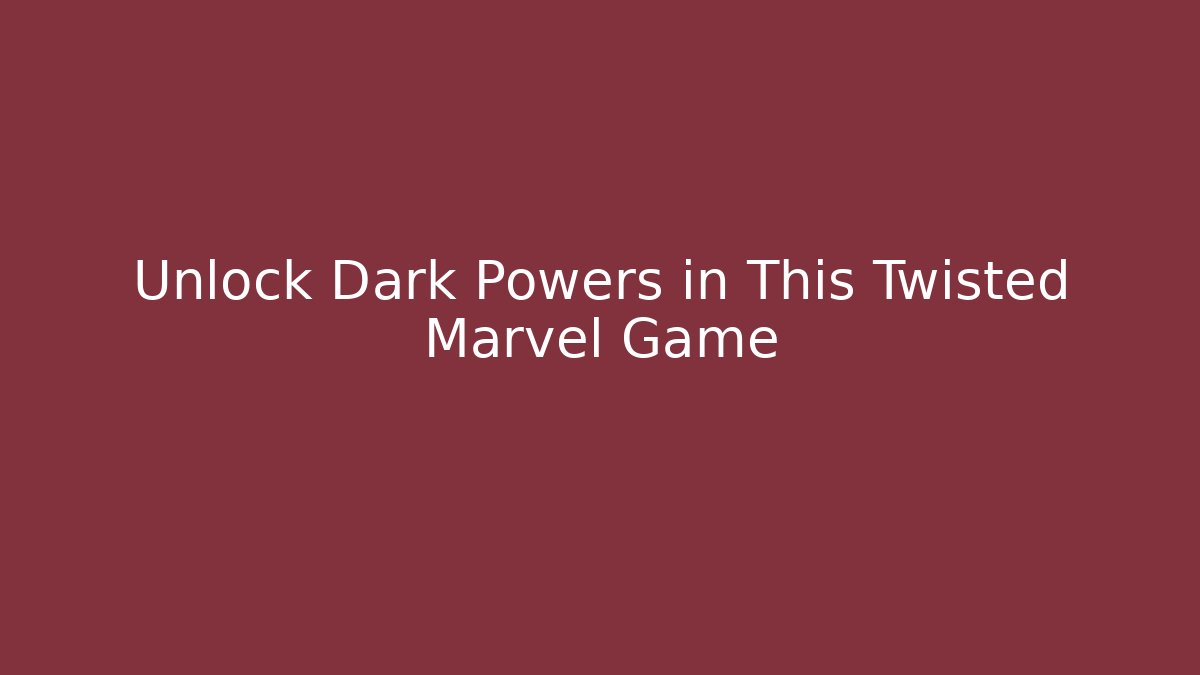 Unlock Dark Powers in This Twisted Marvel Game