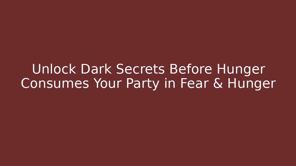 Unlock Dark Secrets Before Hunger Consumes Your Party in Fear & Hunger - Felix Cat Insurance