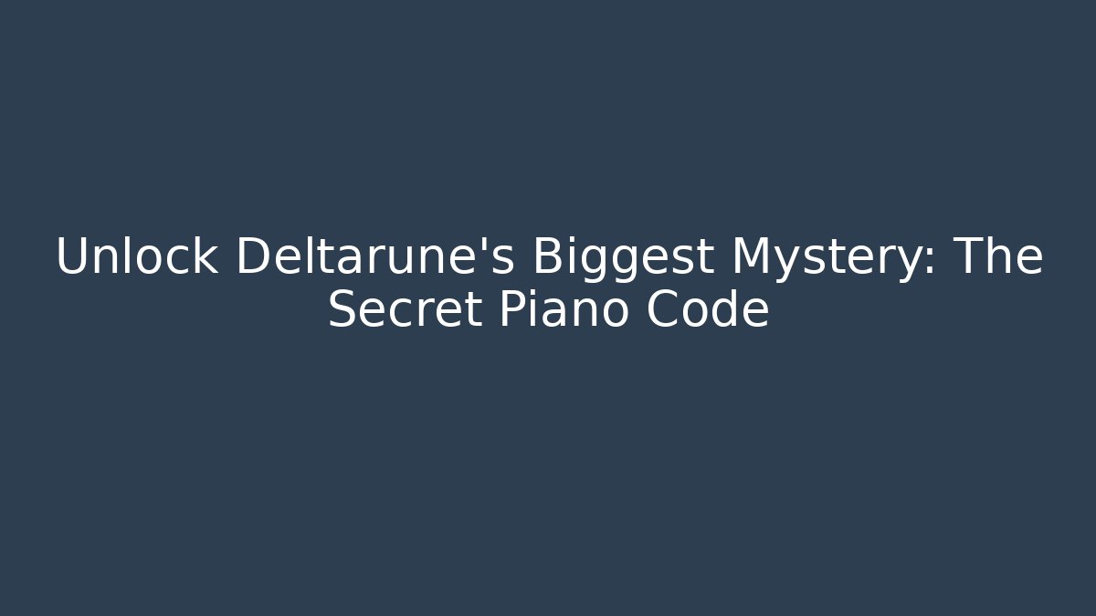 Unlock Deltarune's Biggest Mystery: The Secret Piano Code