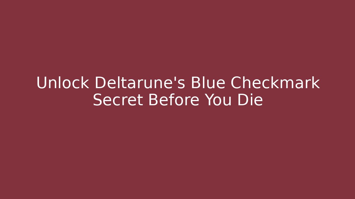 Unlock Deltarune's Blue Checkmark Secret Before You Die