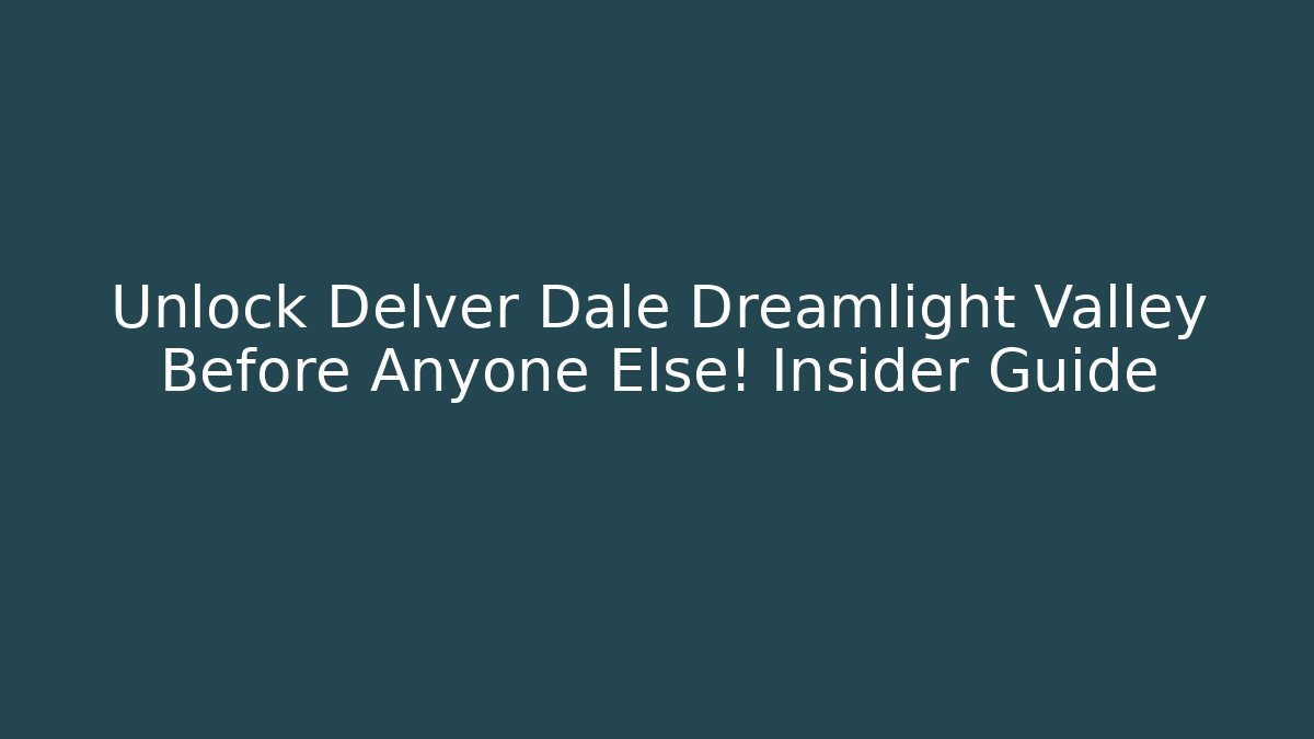 Unlock Delver Dale Dreamlight Valley Before Anyone Else! Insider Guide - Felix Cat Insurance