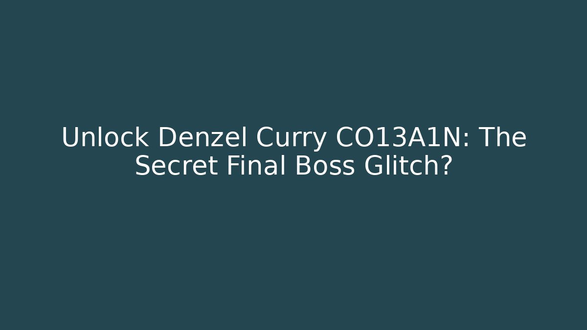 Unlock Denzel Curry CO13A1N: The Secret Final Boss Glitch?