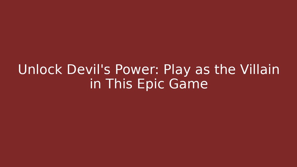Unlock Devil's Power: Play as the Villain in This Epic Game