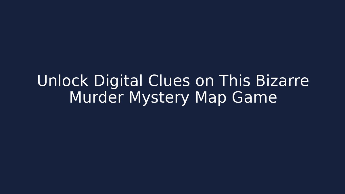 Unlock Digital Clues on This Bizarre Murder Mystery Map Game