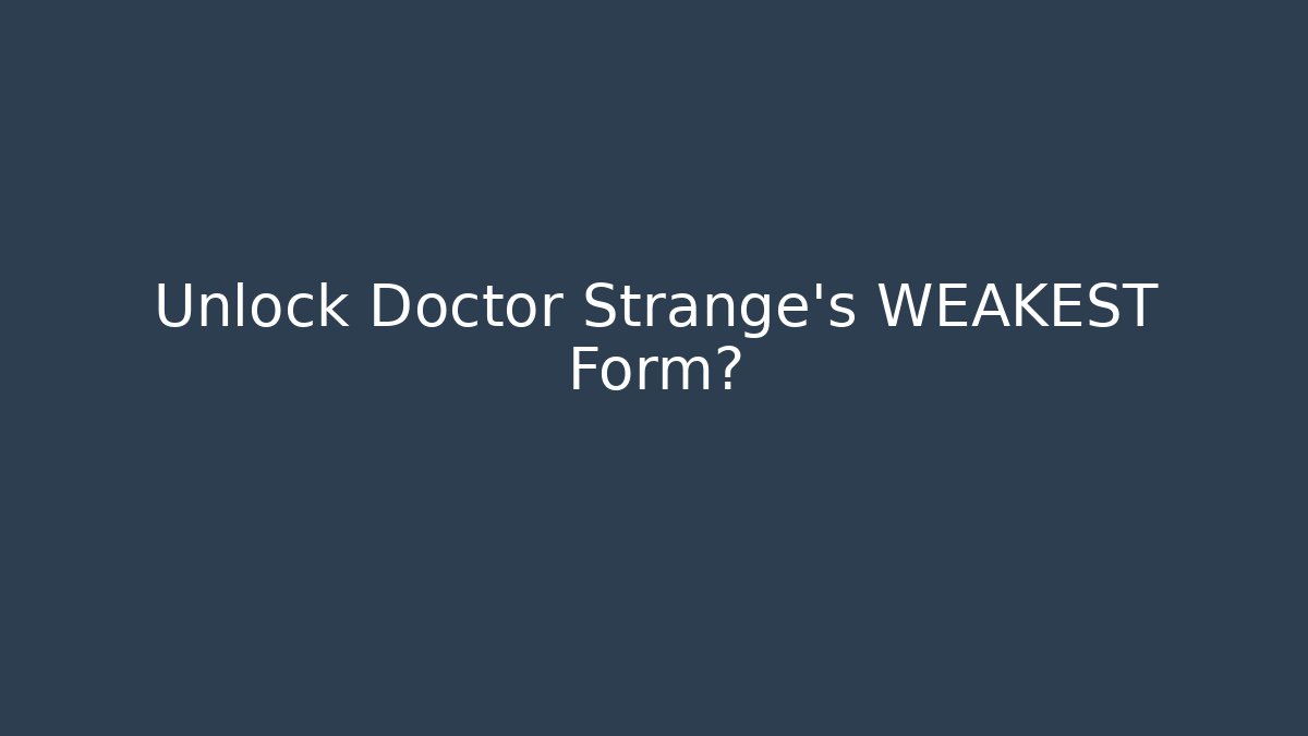 Unlock Doctor Strange's WEAKEST Form? - Felix Cat Insurance