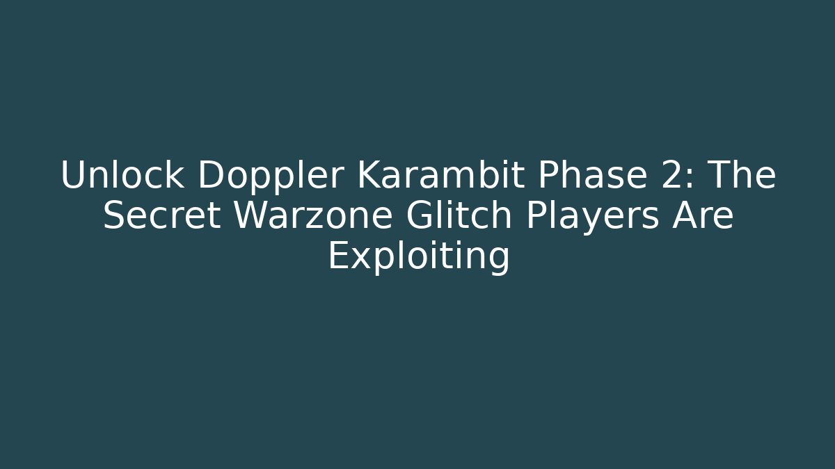Unlock Doppler Karambit Phase 2: The Secret Warzone Glitch Players Are Exploiting - Felix Cat Insurance