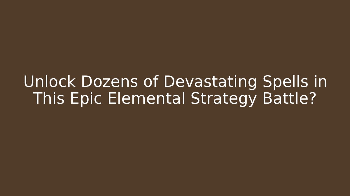 Unlock Dozens of Devastating Spells in This Epic Elemental Strategy Battle?