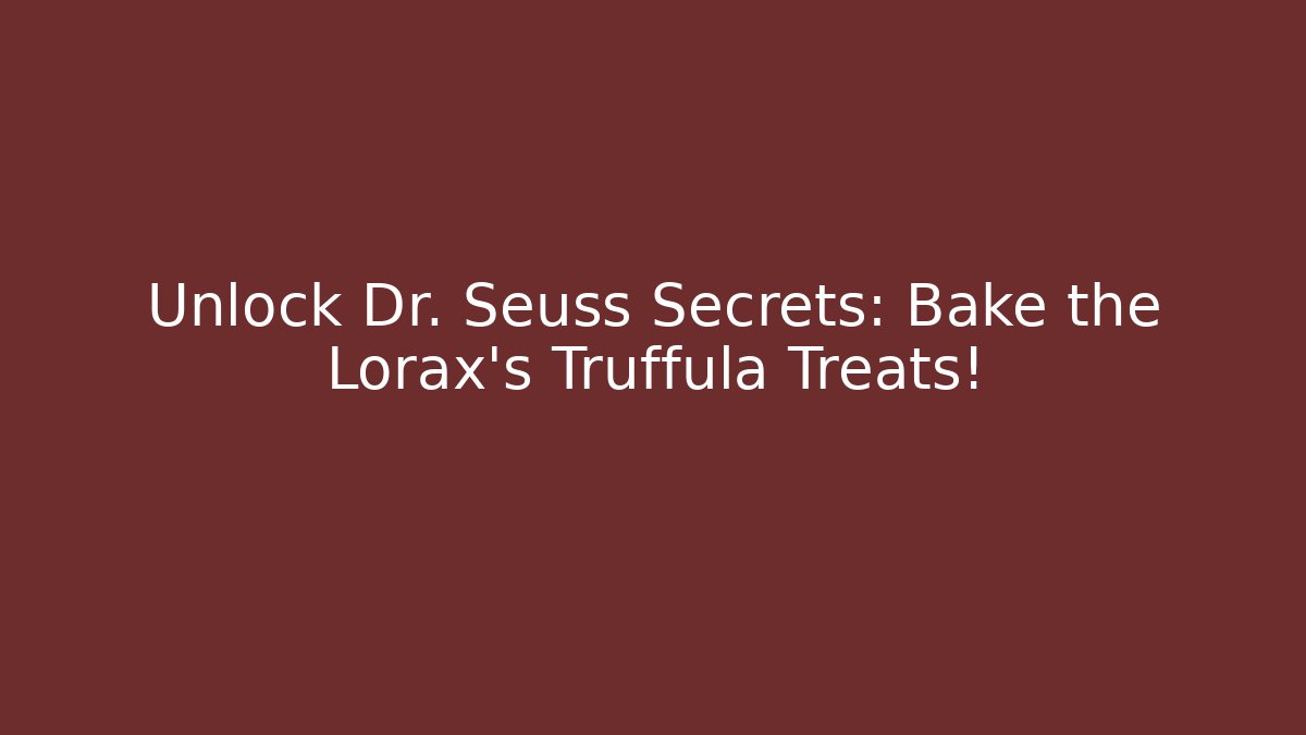 Unlock Dr. Seuss Secrets: Bake the Lorax's Truffula Treats!