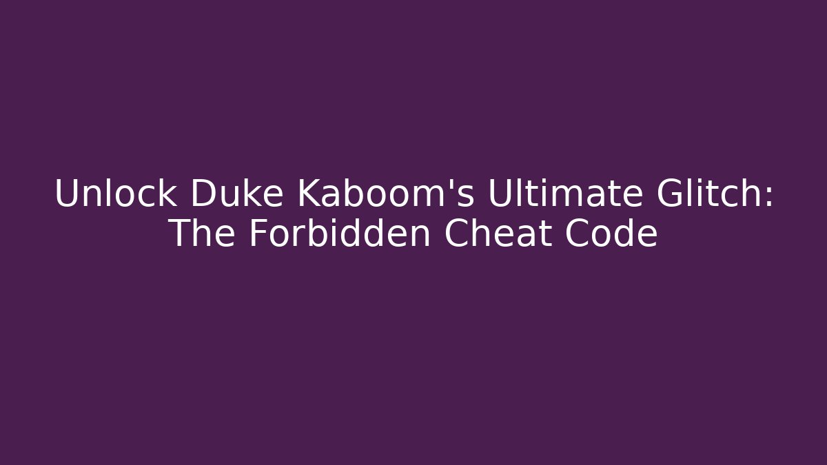 Unlock Duke Kaboom's Ultimate Glitch: The Forbidden Cheat Code - Felix Cat Insurance