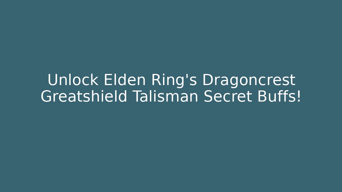 Unlock Elden Ring's Dragoncrest Greatshield Talisman Secret Buffs! - Felix Cat Insurance