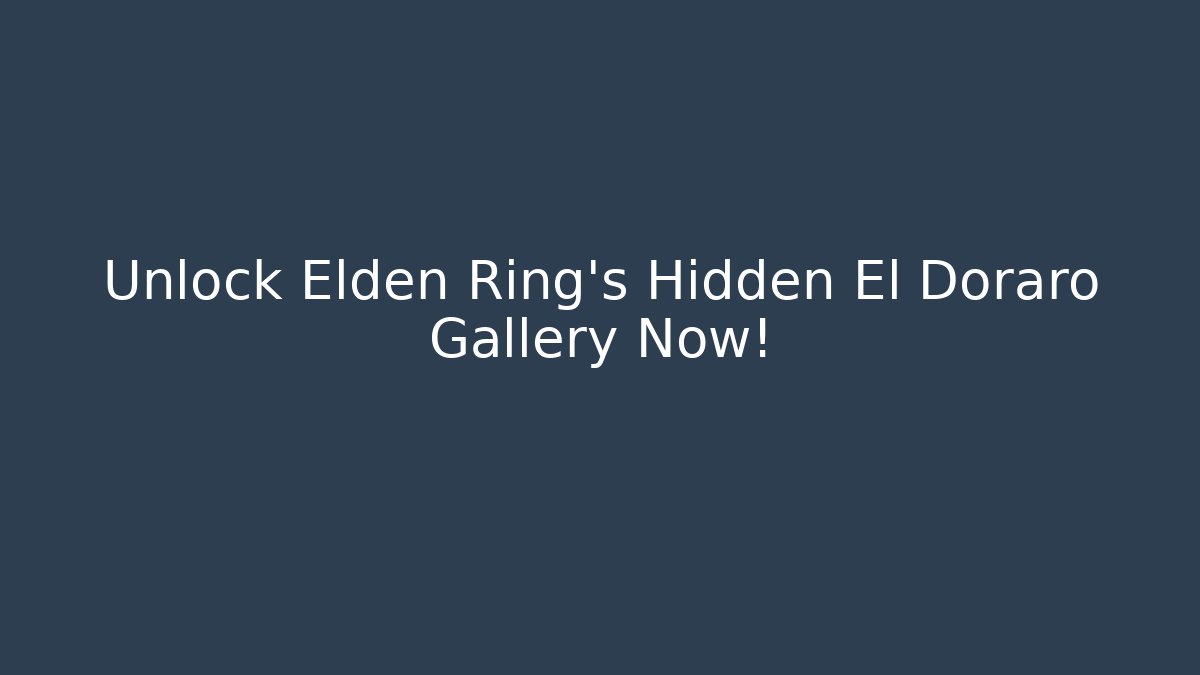 Unlock Elden Ring's Hidden El Doraro Gallery Now!