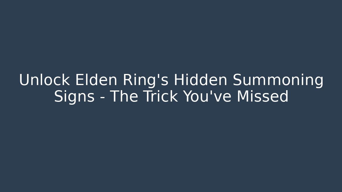 Unlock Elden Ring’s Hidden Summoning Signs – The Trick You’ve Missed