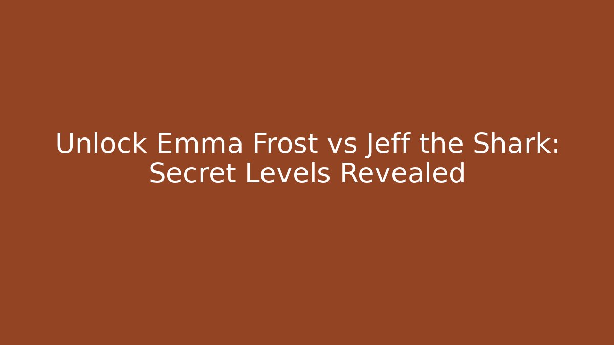 Unlock Emma Frost vs Jeff the Shark: Secret Levels Revealed