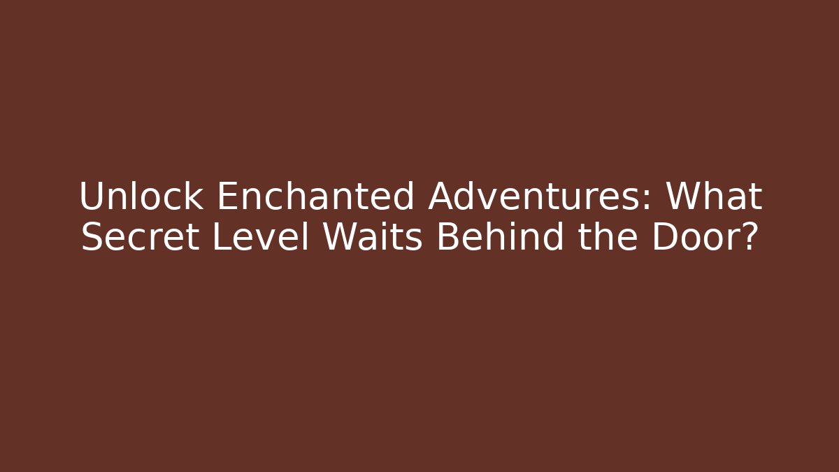 Unlock Enchanted Adventures: What Secret Level Waits Behind the Door?