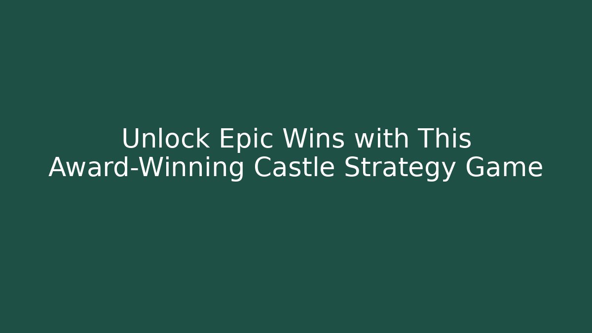 Unlock Epic Wins with This Award-Winning Castle Strategy Game