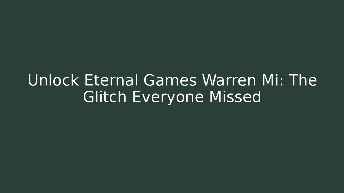 Unlock Eternal Games Warren Mi: The Glitch Everyone Missed