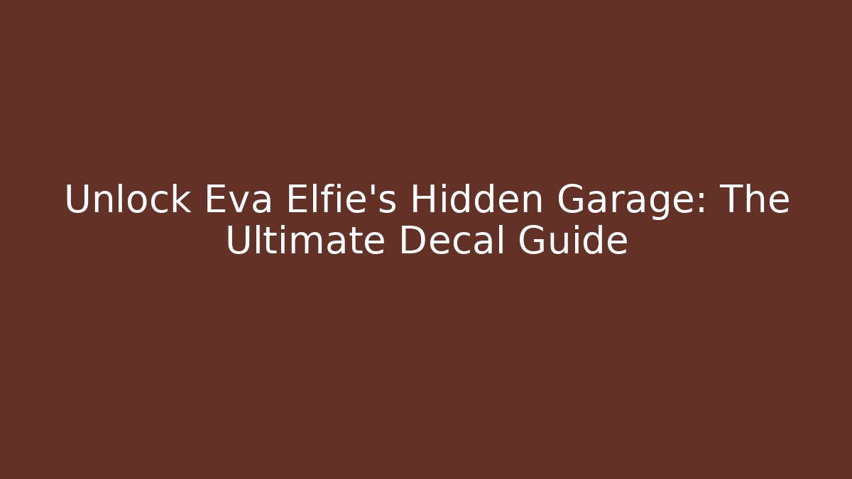Unlock Eva Elfie's Hidden Garage: The Ultimate Decal Guide
