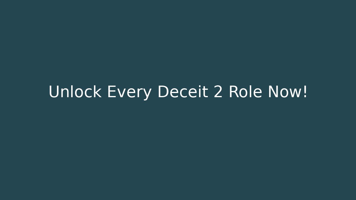 Unlock Every Deceit 2 Role Now!