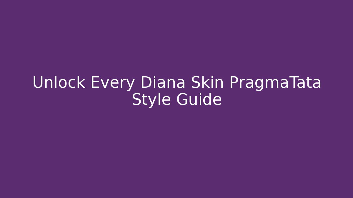 Unlock Every Diana Skin PragmaTata Style Guide