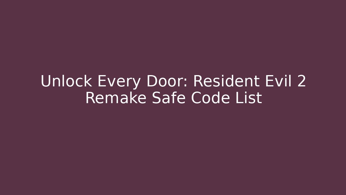 Unlock Every Door: Resident Evil 2 Remake Safe Code List