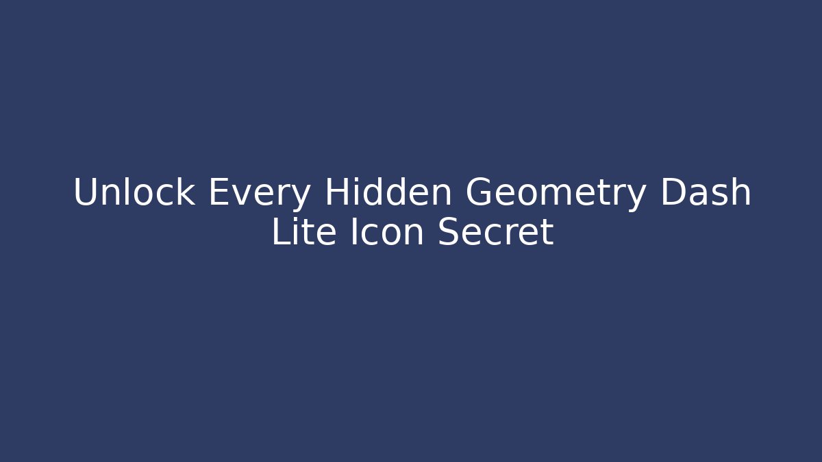 Unlock Every Hidden Geometry Dash Lite Icon Secret