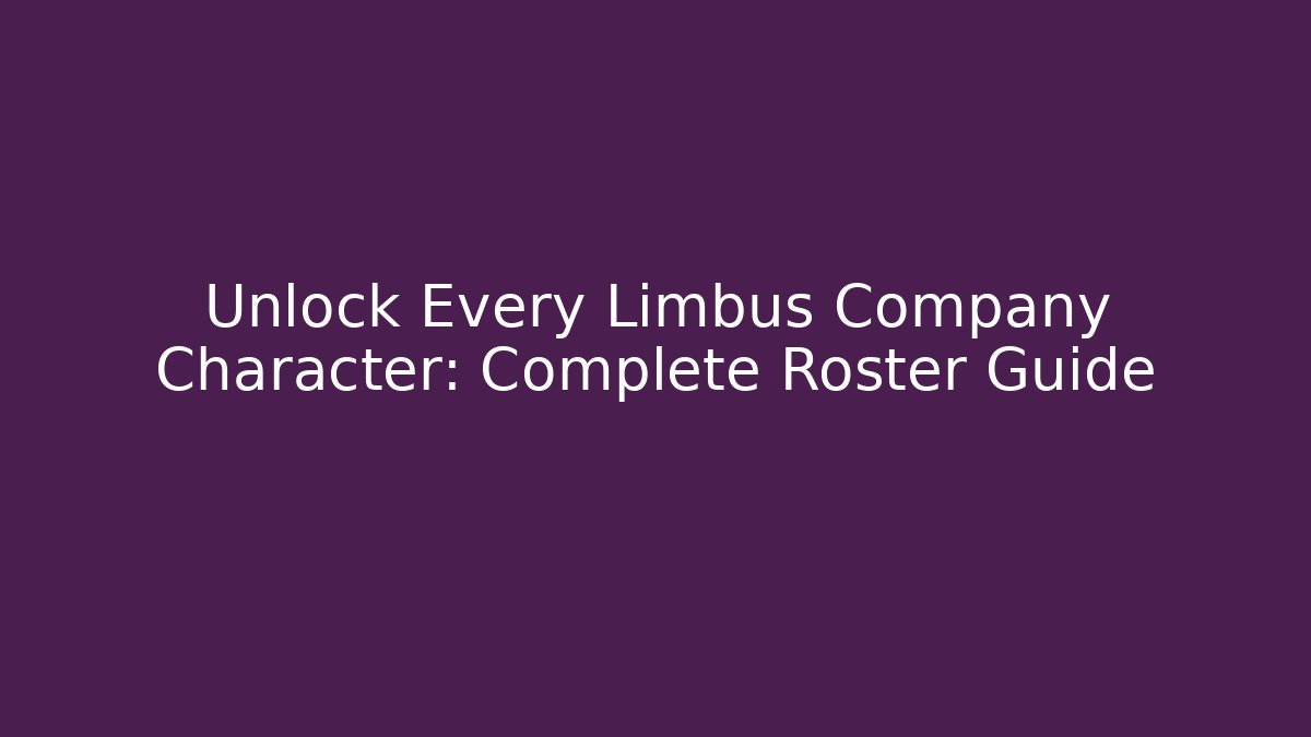 Unlock Every Limbus Company Character: Complete Roster Guide