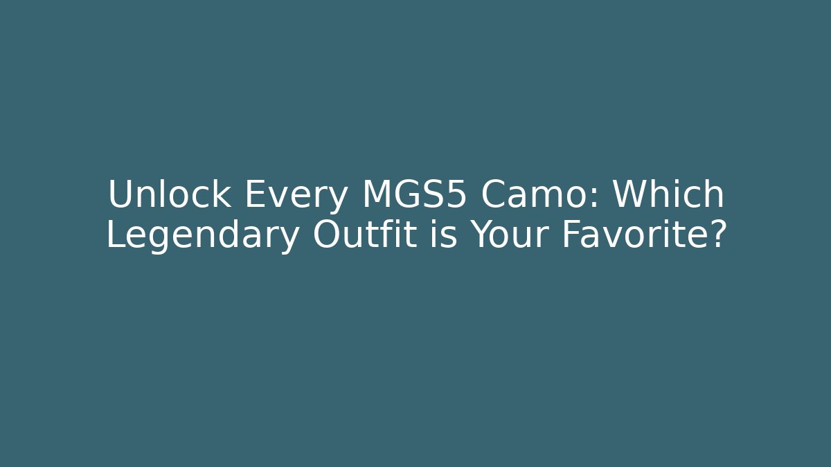 Unlock Every MGS5 Camo: Which Legendary Outfit is Your Favorite?