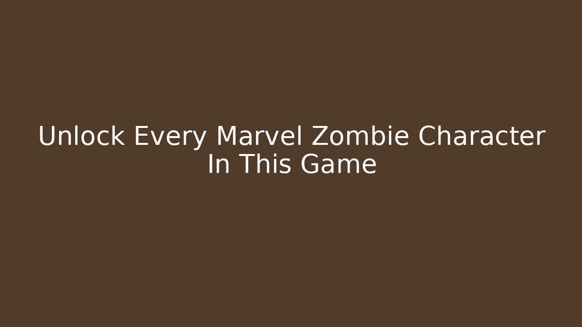 Unlock Every Marvel Zombie Character In This Game