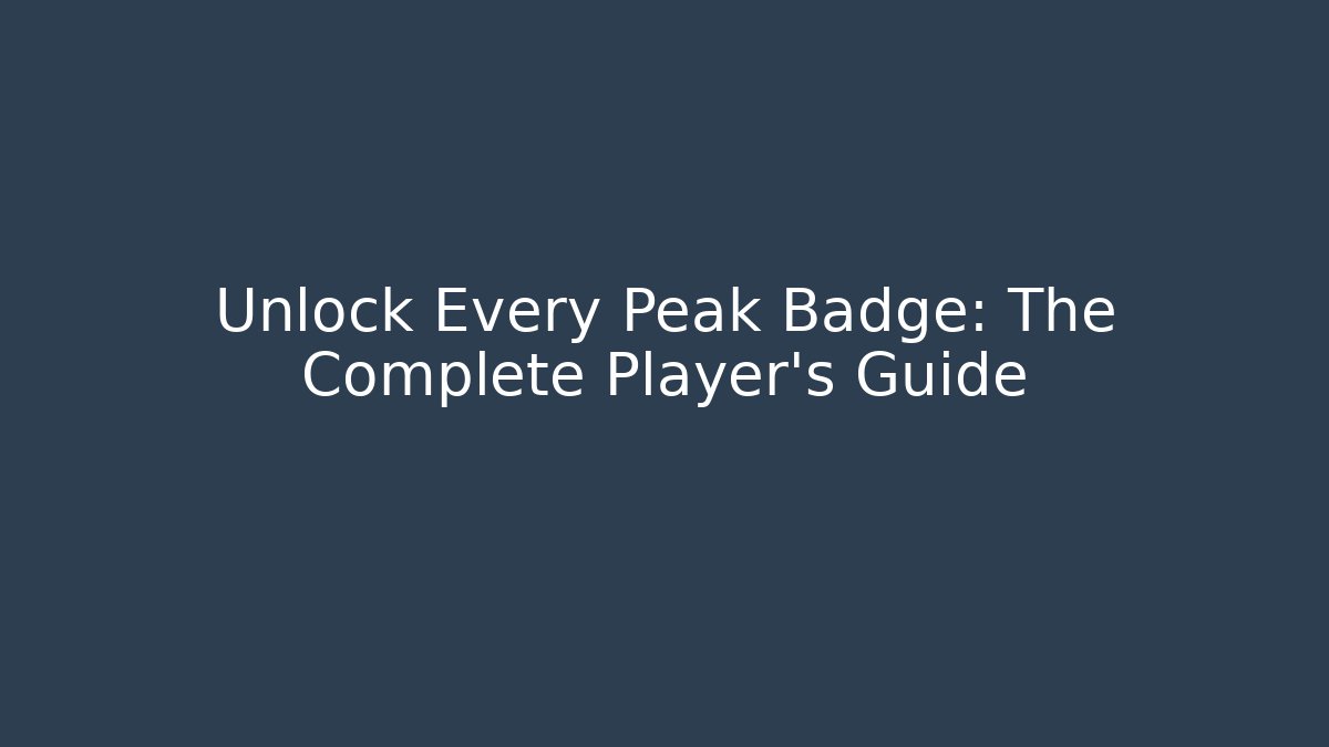 Unlock Every Peak Badge: The Complete Player's Guide