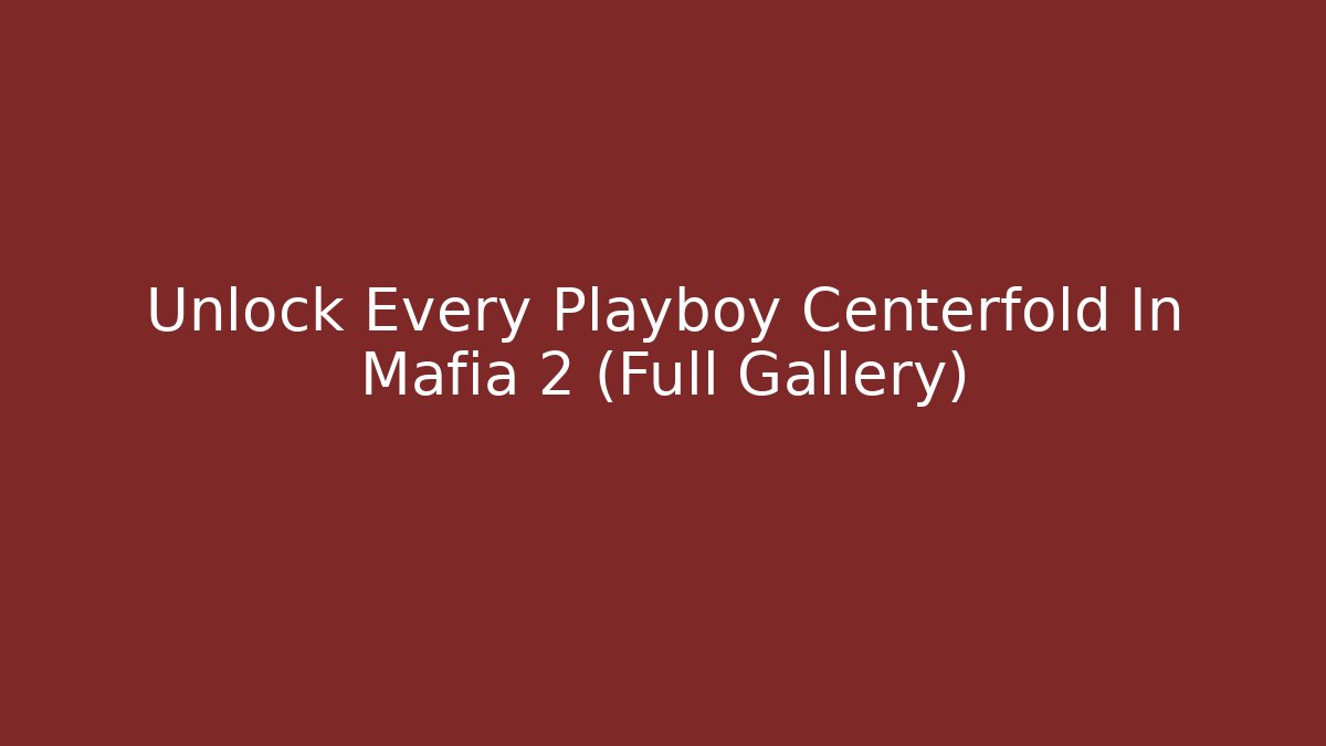 Unlock Every Playboy Centerfold In Mafia 2 (Full Gallery)