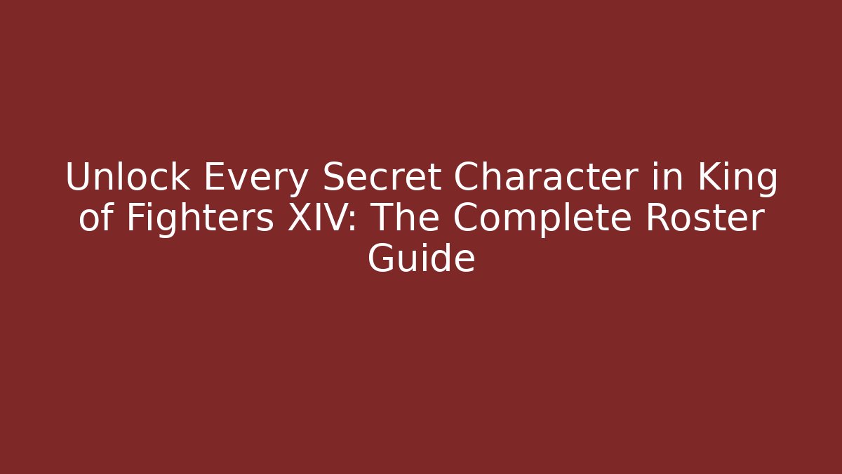 Unlock Every Secret Character in King of Fighters XIV: The Complete Roster Guide