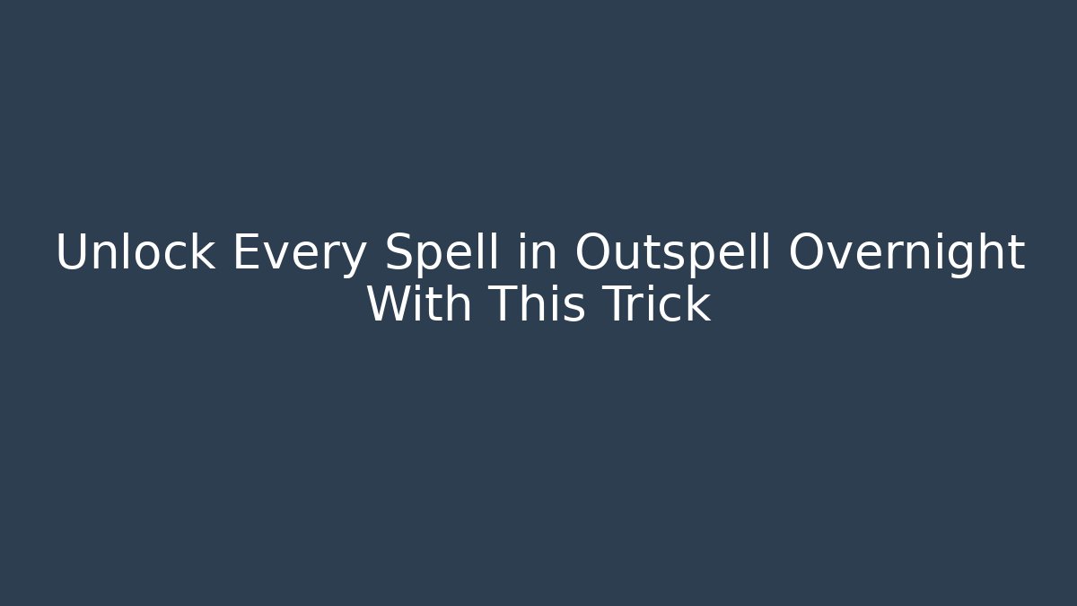 Unlock Every Spell in Outspell Overnight With This Trick