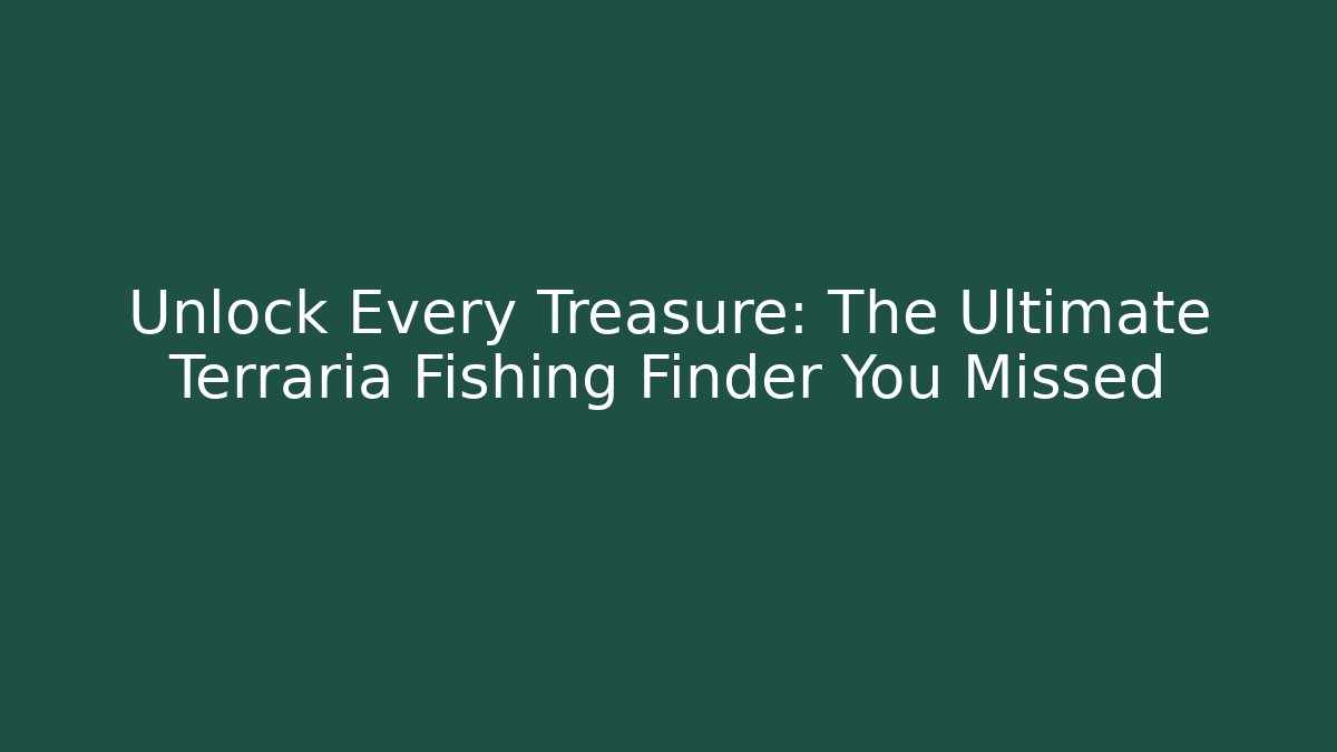 Unlock Every Treasure: The Ultimate Terraria Fishing Finder You Missed