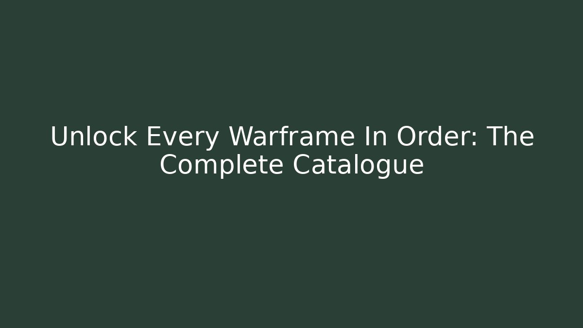Unlock Every Warframe In Order: The Complete Catalogue