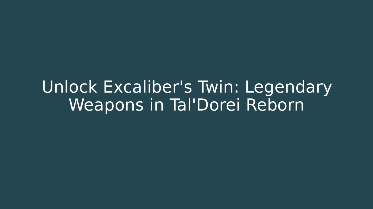 Unlock Excaliber's Twin: Legendary Weapons in Tal'Dorei Reborn