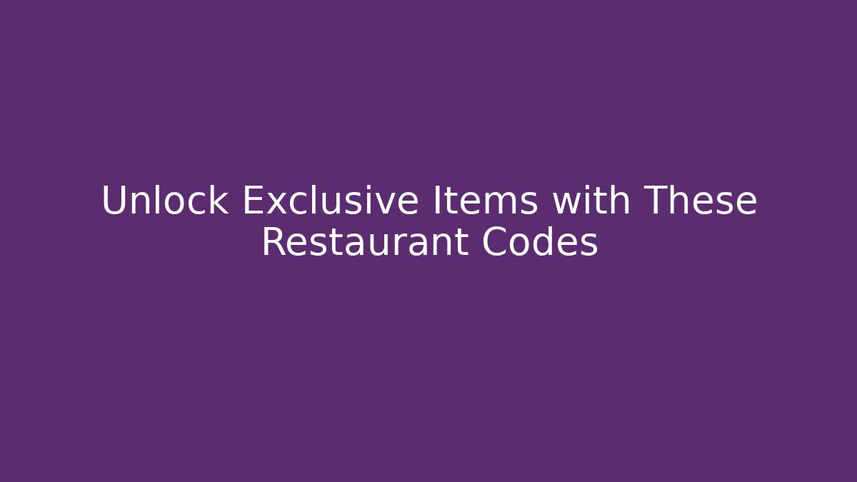 Unlock Exclusive Items with These Restaurant Codes