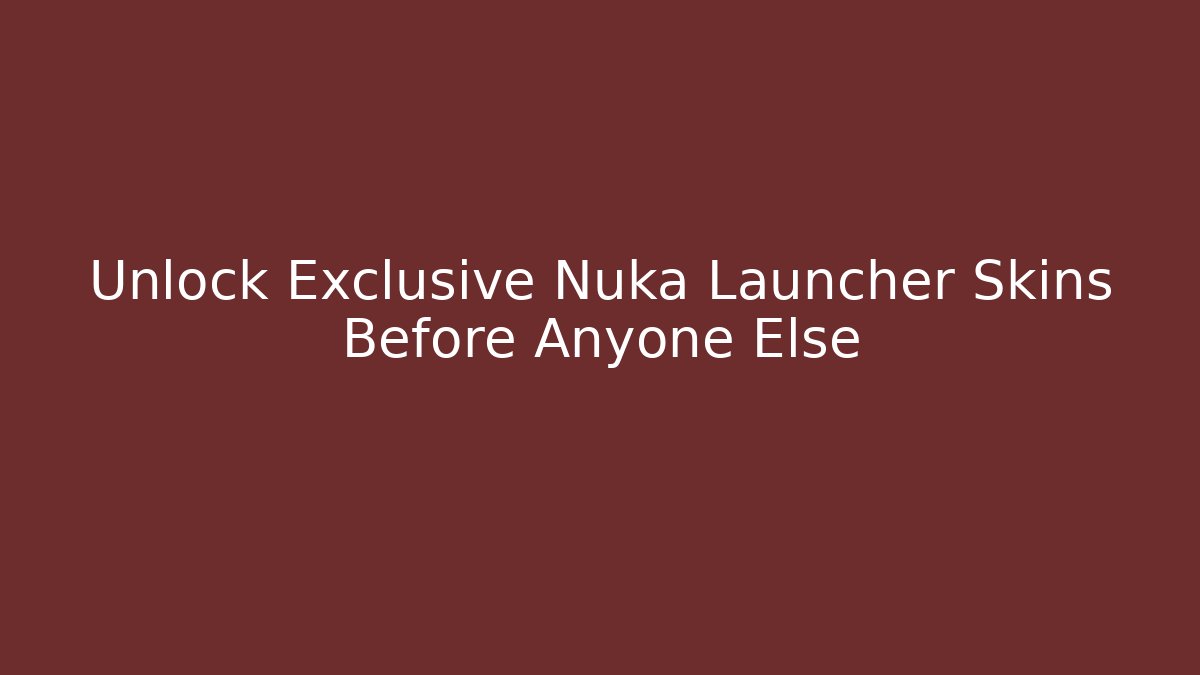 Unlock Exclusive Nuka Launcher Skins Before Anyone Else