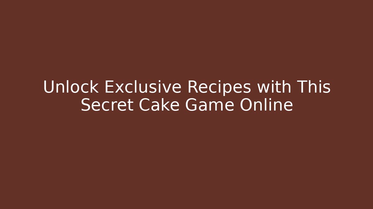 Unlock Exclusive Recipes with This Secret Cake Game Online