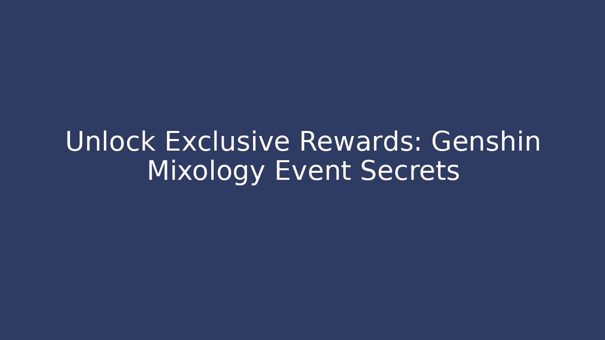 Unlock Exclusive Rewards: Genshin Mixology Event Secrets
