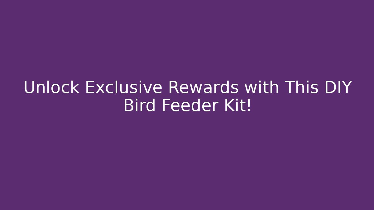 Unlock Exclusive Rewards with This DIY Bird Feeder Kit!
