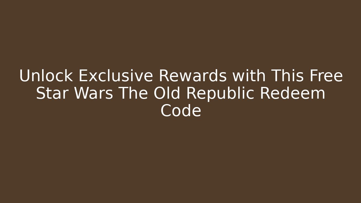Unlock Exclusive Rewards with This Free Star Wars The Old Republic Redeem Code - Felix Cat Insurance
