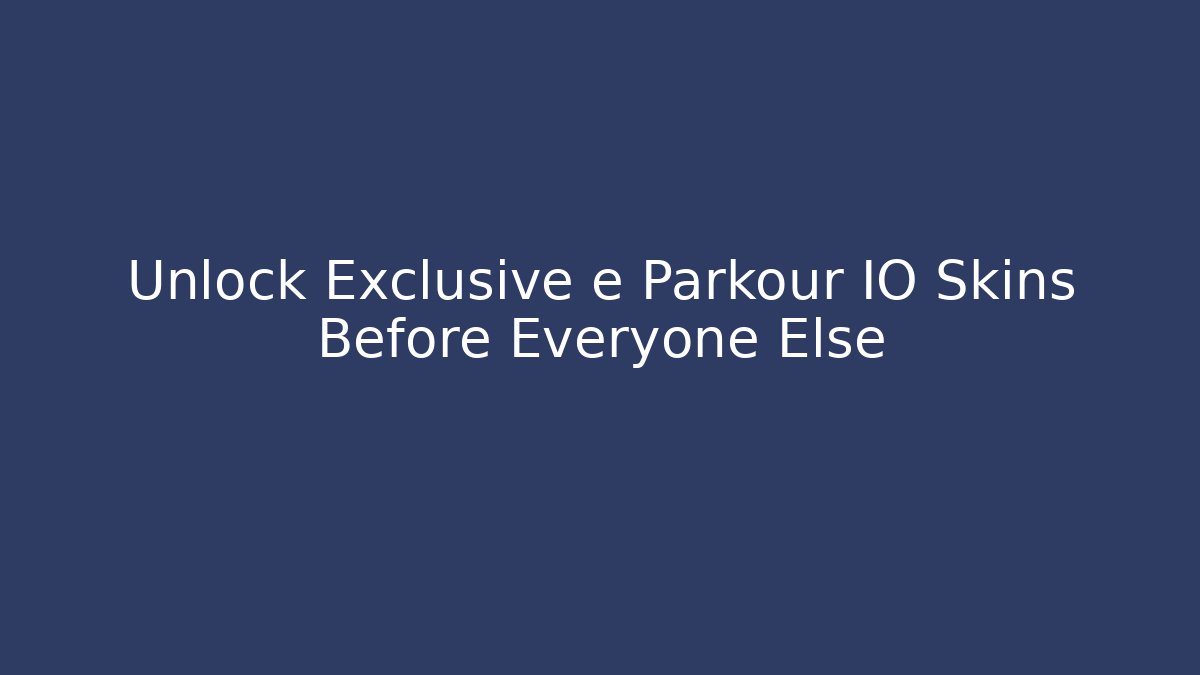Unlock Exclusive e Parkour IO Skins Before Everyone Else