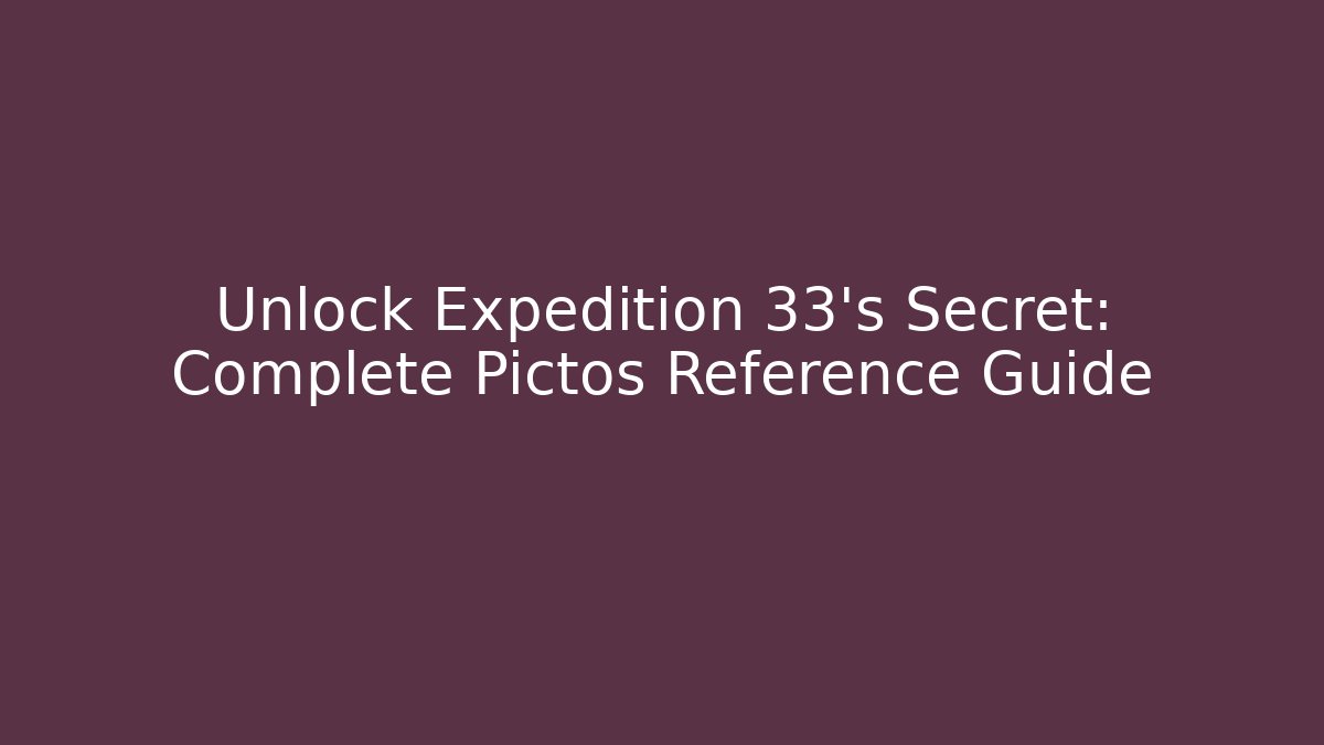 Unlock Expedition 33's Secret: Complete Pictos Reference Guide