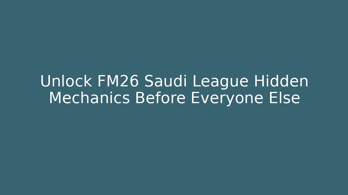 Unlock FM26 Saudi League Hidden Mechanics Before Everyone Else - Felix Cat Insurance