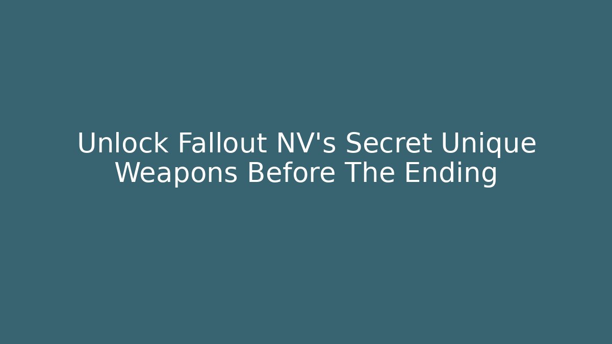 Unlock Fallout NV's Secret Unique Weapons Before The Ending