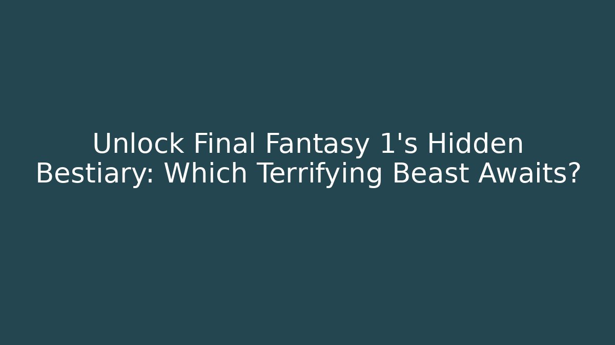 Unlock Final Fantasy 1's Hidden Bestiary: Which Terrifying Beast Awaits?