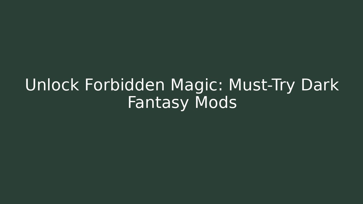 Unlock Forbidden Magic: Must-Try Dark Fantasy Mods - Felix Cat Insurance